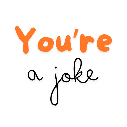 You're a Joke